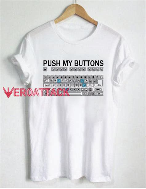 Push My Buttons T Shirt Size Xssmlxl2xl3xl