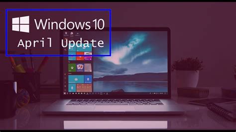Top 5 Features Of Windows 10 April Update Youtube