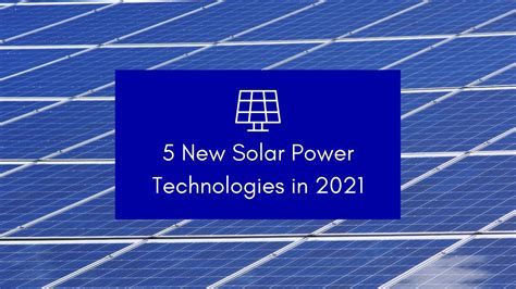 5 New Solar Power Technologies In 2021