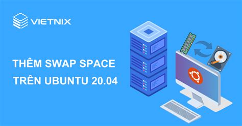 hướng dẫn cách thêm swap space trên ubuntu 20 04 vietnix