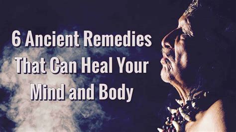 6 Ancient Remedies That Can Heal Your Mind And Body