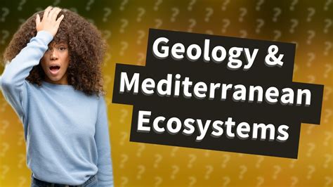 how does geology shape mediterranean climate ecosystems youtube