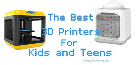 The Best 3d Printers For Kids And Teens