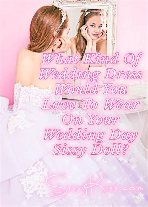 Sissy Kiss Captions — What Beautiful Bridal Dress Do You Dream Of