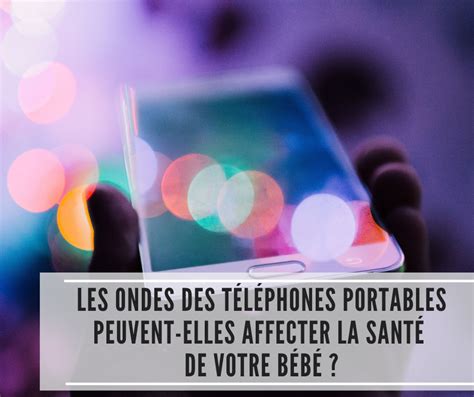 Les Ondes Des Téléphones Portables Peuvent Elles Affecter La Santé De