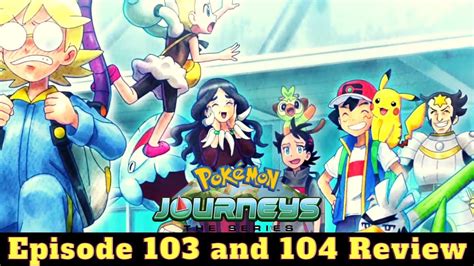 Clemont And Bonnie Return Ash Vs Drasna Pokemon Journeys Episodes 103 And 104 Review Youtube