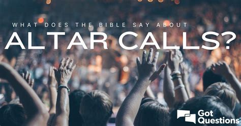 What Does The Bible Say About Altar Calls Are Altar Calls Biblical