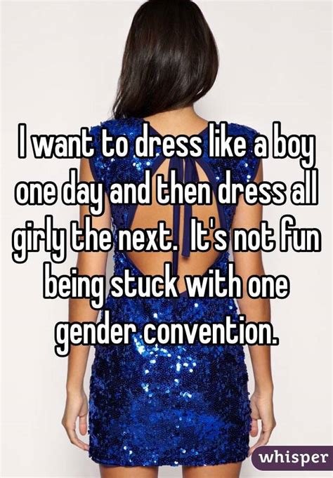 I Want To Dress Like A Boy One Day And Then Dress All Girly The Next