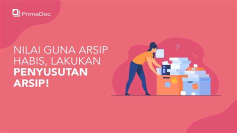 Nilai Guna Arsip Habis Lakukan Penyusutan Arsip Primadoc