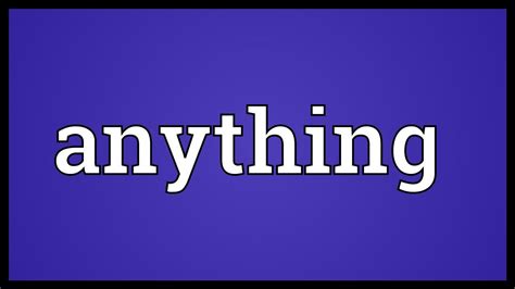 Examples of anything in a sentence. Anything Meaning - YouTube