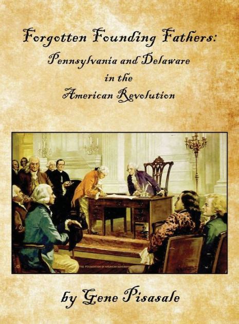 Forgotten Founding Fathers Pennsylvania And Delaware In The American Revolution By Gene