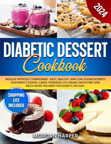 Diabetic Dessert Cookbook Indulge Without Compromise Easy Healthy And Low Sugar Desserts