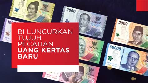 bi luncurkan tujuh pecahan uang kertas baru rp1 000 sampai rp100 000 idn rujukan news