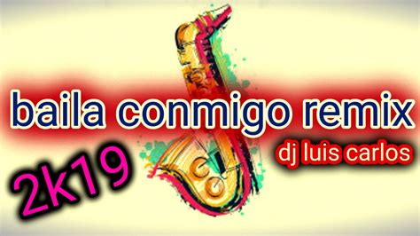Baila Conmigo Remix Dj Luis Carlos 2k19 Youtube
