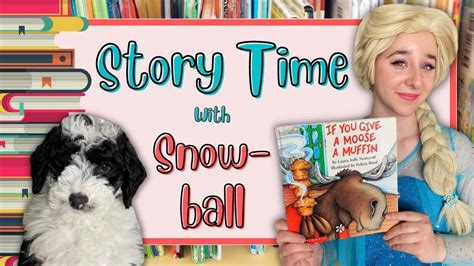 Storytime With Elsa And Snowball The Puppy If You Give A Moose A