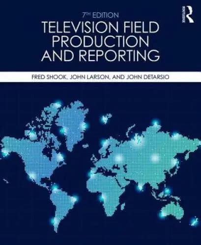Television Field Production And Reporting A Guide To Visual
