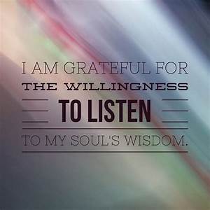I am grateful for the willingness to listen to my soul's wisdom