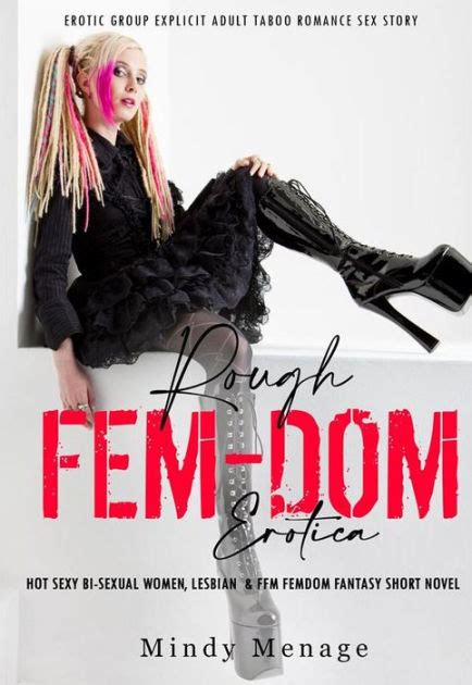 Rough FemDom Erotica Hot Sexy Bi Sexual Women Lesbian FFM Femdom Fantasy Short Novel By