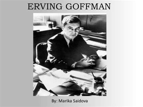 Sociologist Erving Goffman