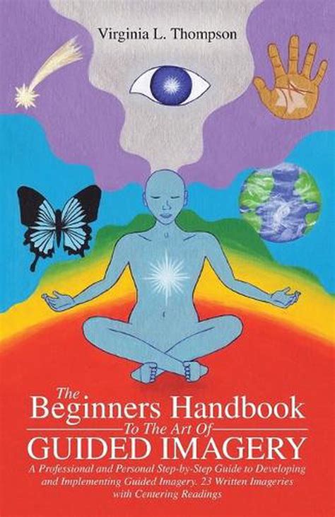 The Beginners Handbook To The Art Of Guided Imagery A Professional And