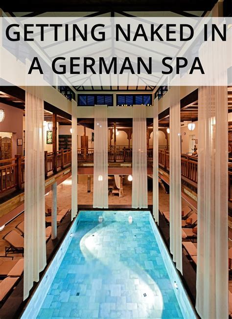 Guide To Getting Naked In A German Spa For The First Time Austria Travel Germany Travel