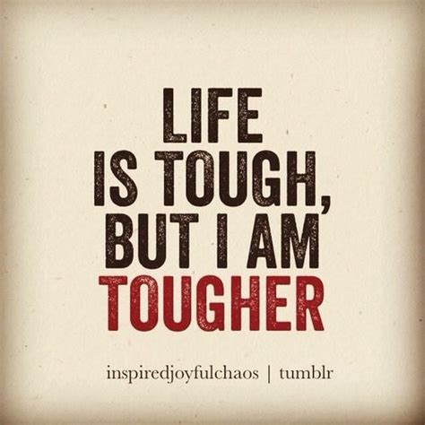 Life Is Tough But I Am Tougher Life Is Tough Quotes Tough Quote