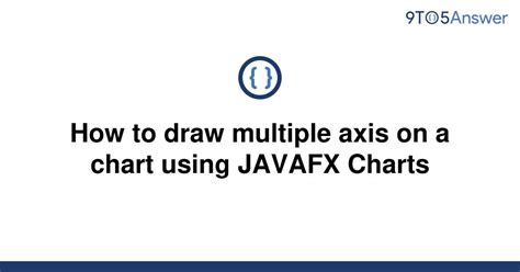 Java How To Draw Multiple Axis On A Chart Using Javafx Charts Itecnote