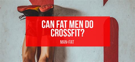 Crossfit For Fat Guys Man V Fat Where Men Lose Weight