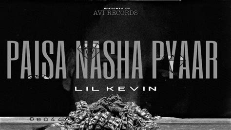 Lil Kevin Paisa Nasha Pyaar Prod Byloverandb Avi Records New Song