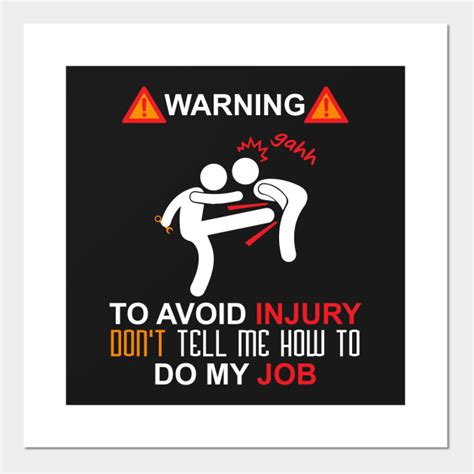 Warning To Avoid Injury Dont Tell Me How To Do My Job Comical
