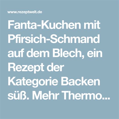 Dafür gibt es dann irgend etwas anderes. Fanta-Kuchen mit Pfirsich-Schmand auf dem Blech | Rezept ...