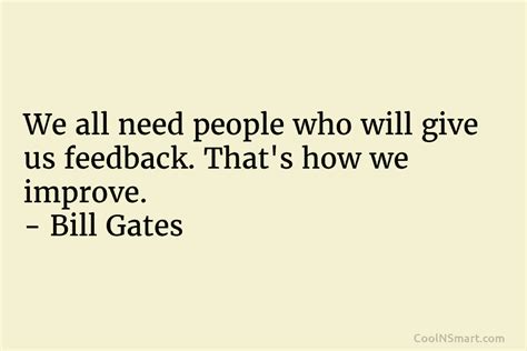 Quote We All Need People Who Will Give Us Feedback Thats How We
