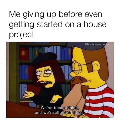 26 Home Renovation Memes Youll Finish Before Your Next Project