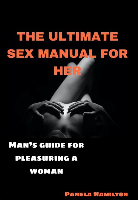 the ultimate sex manual for her man s guide for pleasuring a woman ebook hamilton