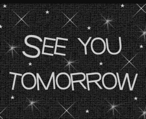 Hope To See You Tomorrow Seeing You Quotes Tomorrow Quotes Good