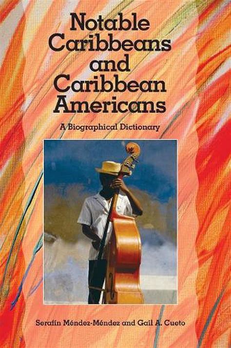 Notable Caribbeans And Caribbean Americans A Biographical Dictionary