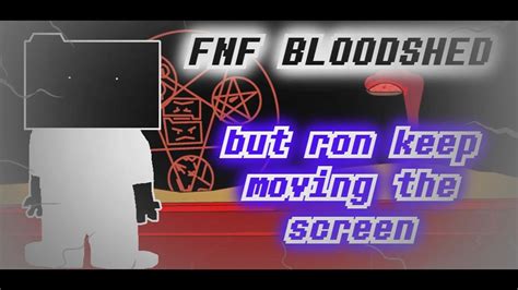 Fnf Ron Mod Bloodshed But Ron Keep Moving The Screen Youtube