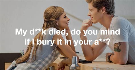 Funny Dirty Pick Up Lines You D Never Actually Have The Guts To Use