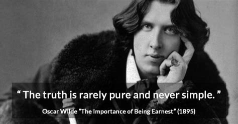 Oscar Wilde “the Truth Is Rarely Pure And Never Simple”