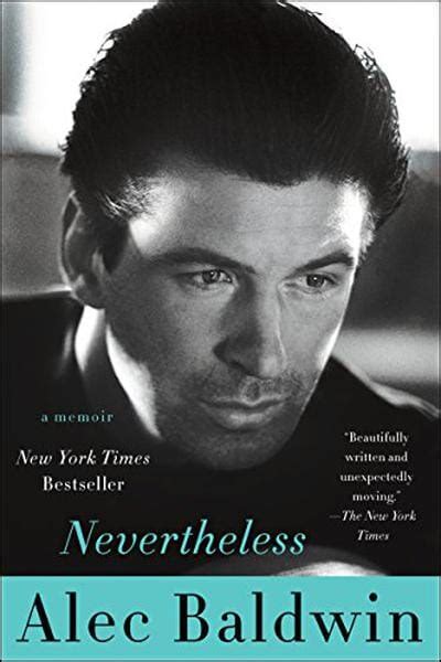 What you said was true but nevertheless unkind. Books similar to Nevertheless by Alec Baldwin (updated ...