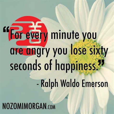 For Every Minute You Are Angry You Lose Sixty Seconds Of Happiness