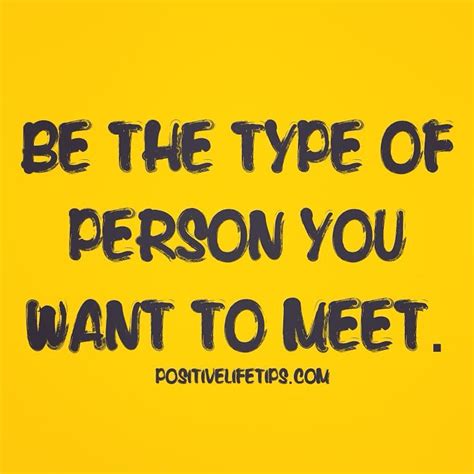 Be The Type Of Person You Want To Meet Are You Becoming The Person You