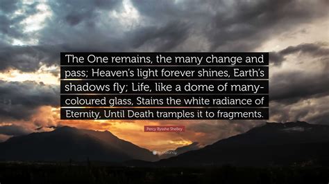 Percy Bysshe Shelley Quote The One Remains The Many Change And Pass
