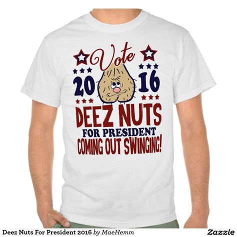 Deez Nuts For President Tshirts T Shirt Shirt Designs Deez Nuts
