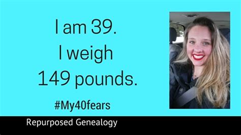 I Am 39 I Weigh 149 Pounds Repurposed Genealogy