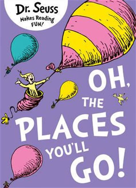 This poem characterizes the hope that americans can do the things once thought impossible. Oh, the Places You'll Go : Dr. Seuss : 9780007413577