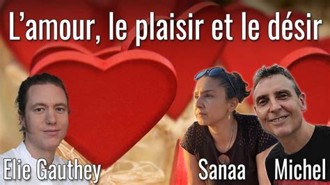 L’amour Le Plaisir Et Le Désir Avec Elie Gauthey Sanaa Et Michel Morin Youtube