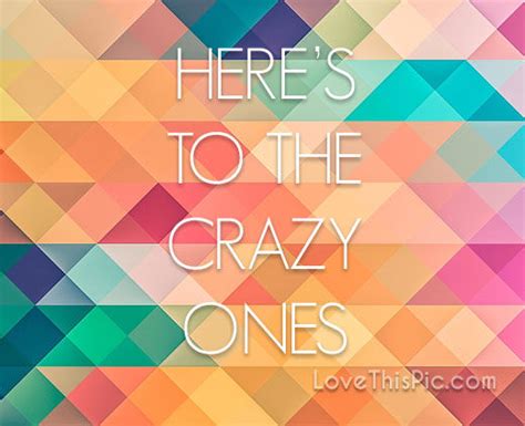 Heres To The Crazy Ones Pictures Photos And Images For Facebook
