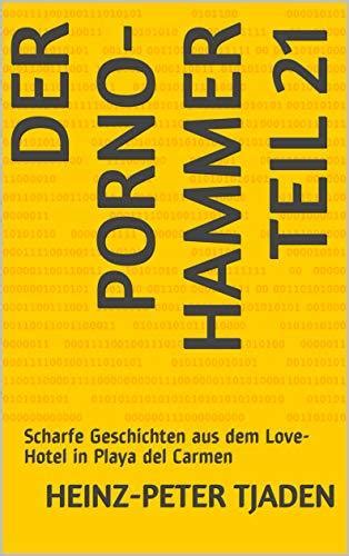 Der Porno Hammer Teil 21 Scharfe Geschichten Aus Dem Love Hotel In Playa Del Carmen By Heinz