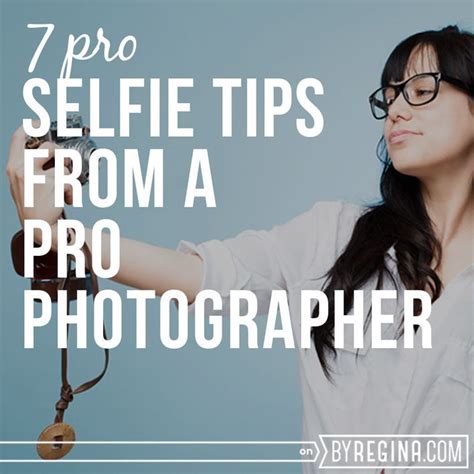 7 Tips For Taking A Professional Selfie Byregina Selfie Tips